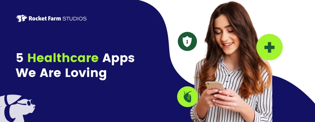 5 Healthcare Apps We Are Loving