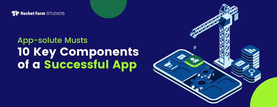 App-solute Musts: 10 Key Components of a Successful App