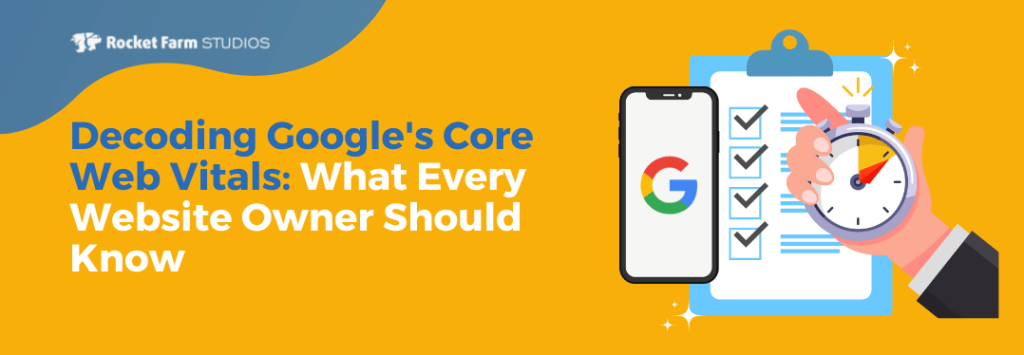 Decoding Google’s Core Web Vitals: What Every Website Owner Should Know