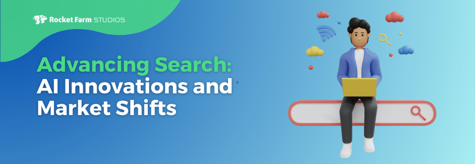 Advancing Search: AI Innovations and Market Shifts