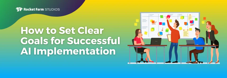 How to Set Clear Goals for Successful AI Implementation