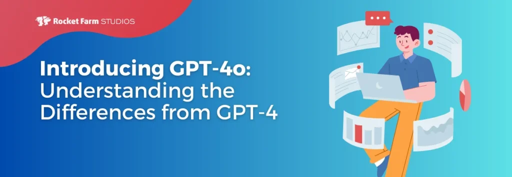 Introducing GPT-4o: Understanding the Differences from GPT-4