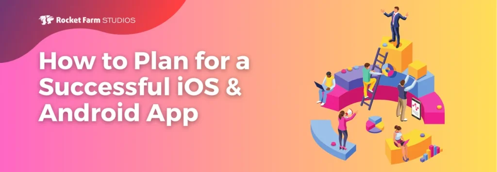 How to Plan for a Successful iOS & Android App